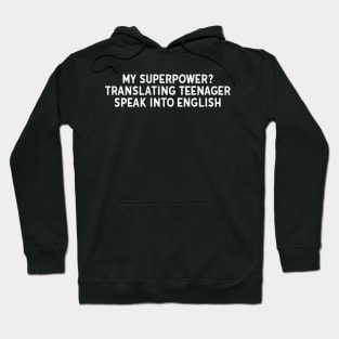 My superpower? Translating teenager speak into English Hoodie